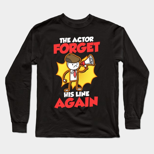 The Actor Forgot His Lines Again Long Sleeve T-Shirt by thingsandthings